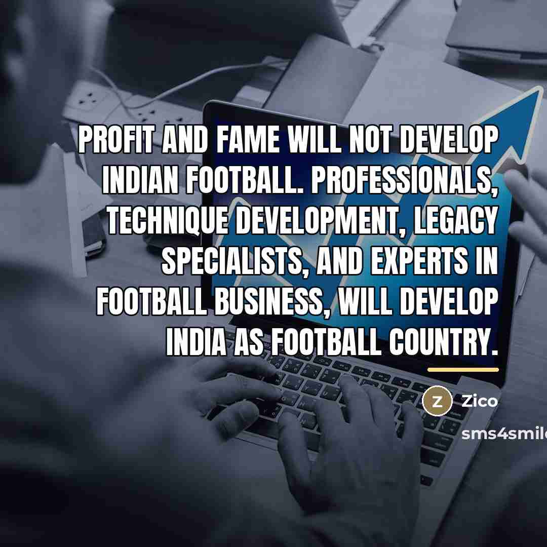 “Profit and fame will not develop Indian football. Professionals, technique…” quote by Zico