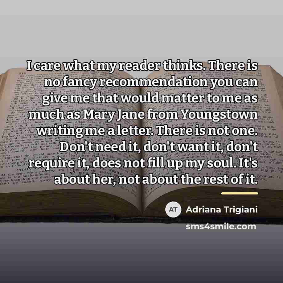 “I care what my reader thinks. There is no fancy…” quote by Adriana Trigiani