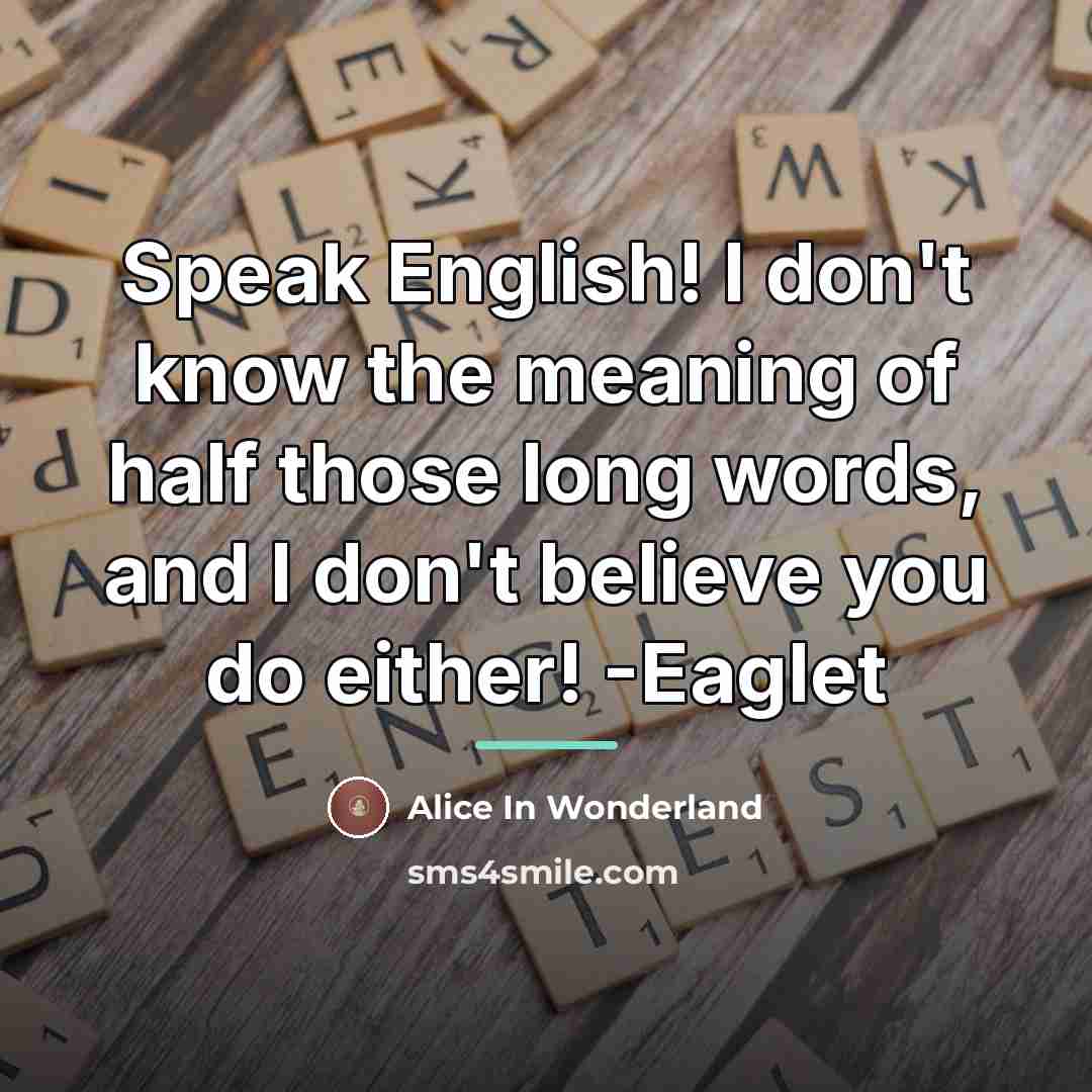 “Speak English! I don't know the meaning of half those…” quote by Alice In Wonderland