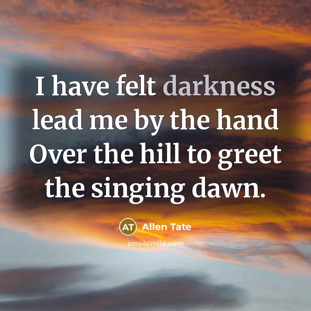 “I have felt darkness lead me by the hand Over…” quote by Allen Tate