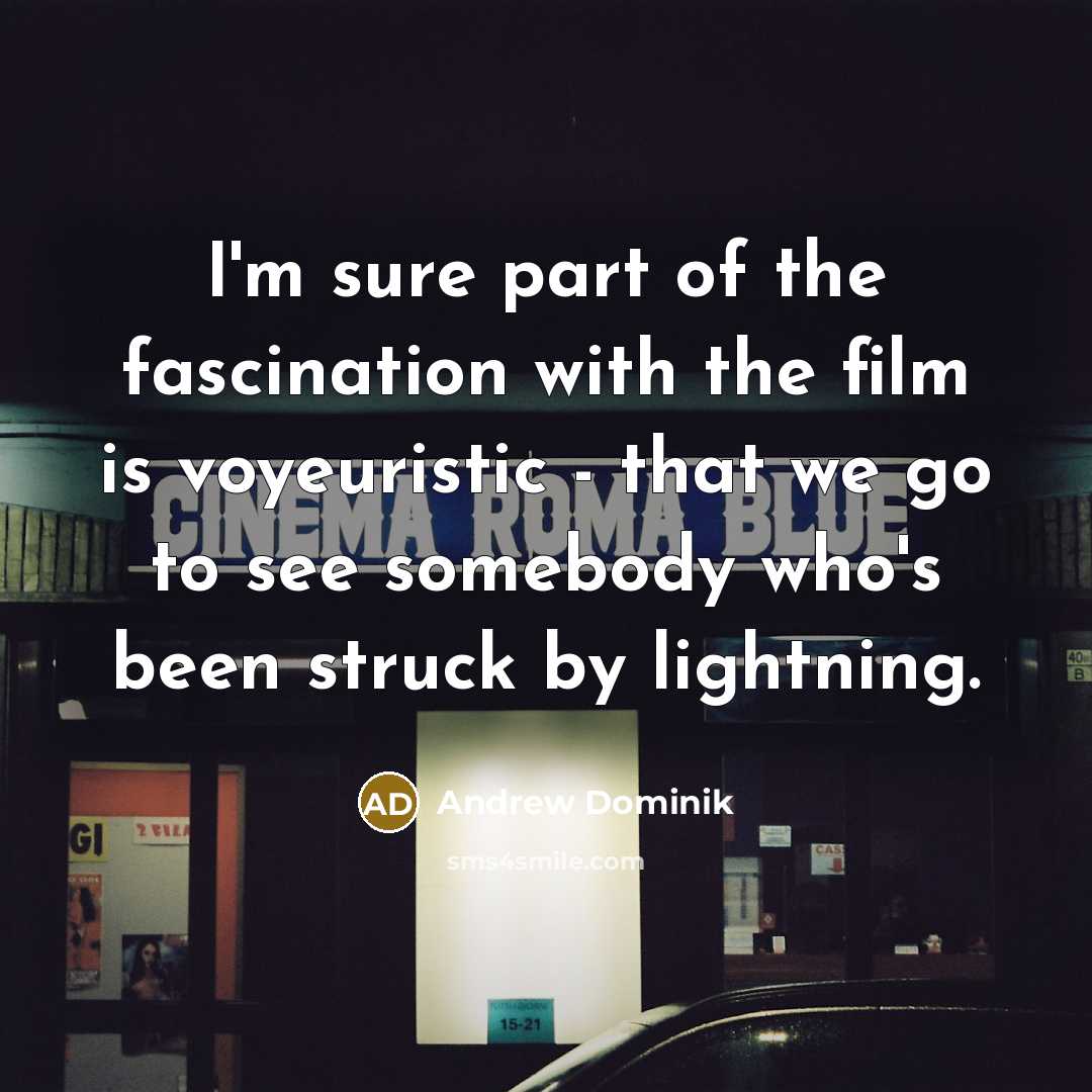 “I'm sure part of the fascination with the film is…” quote by Andrew Dominik