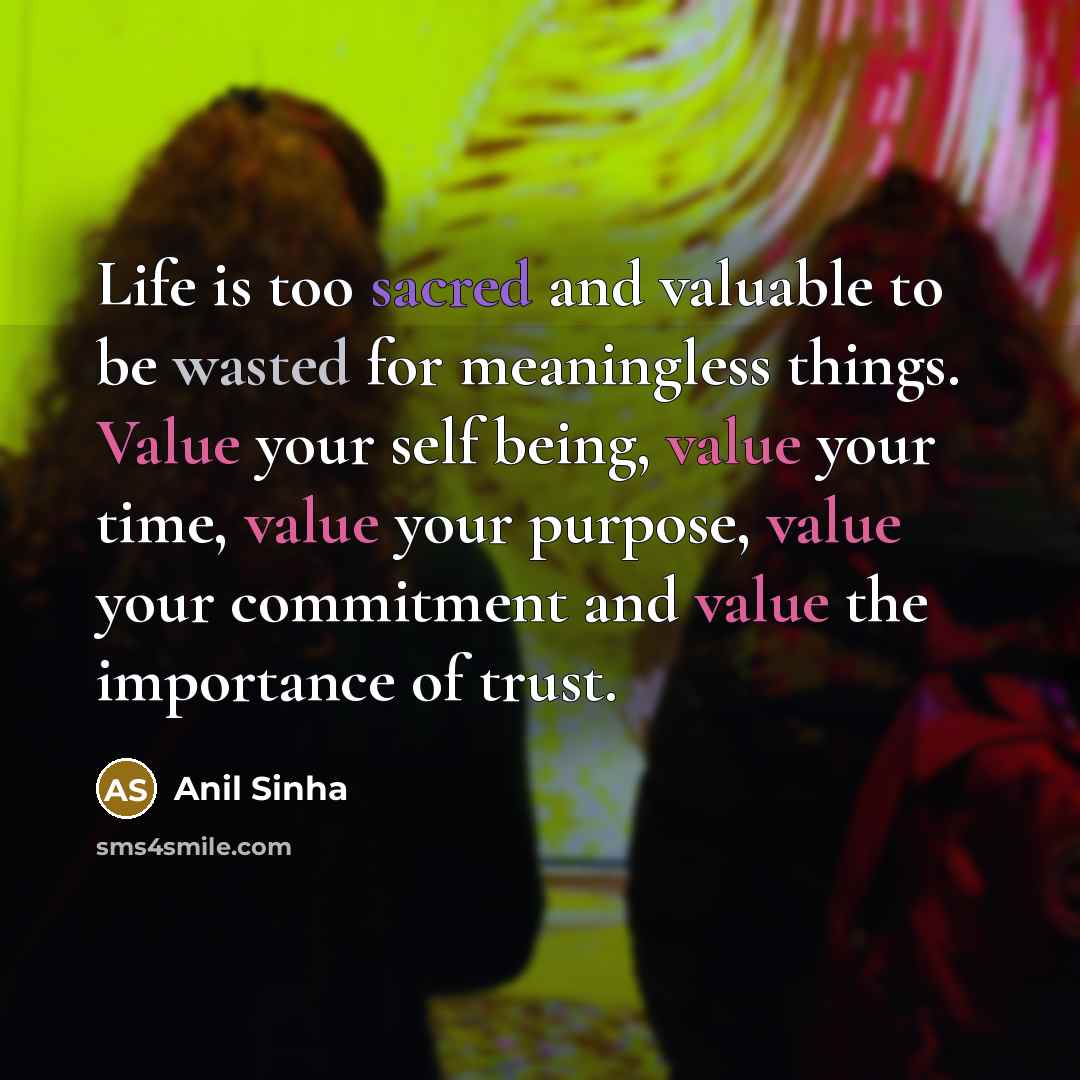“Life is too sacred and valuable to be wasted for…” quote by Anil Sinha