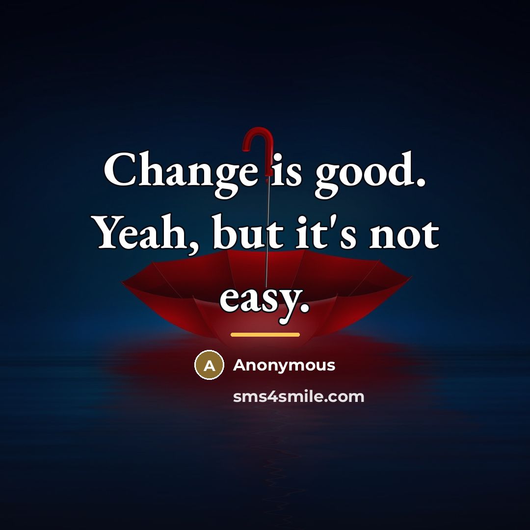 “Change is good. Yeah, but it's not easy.…” quote by Anonymous