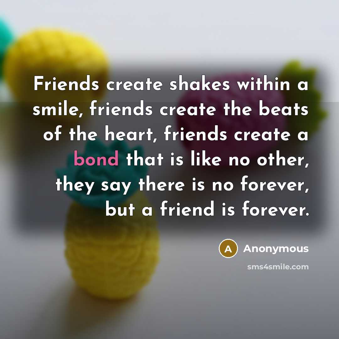 “Friends create shakes within a smile, friends create the beats…” quote by Anonymous