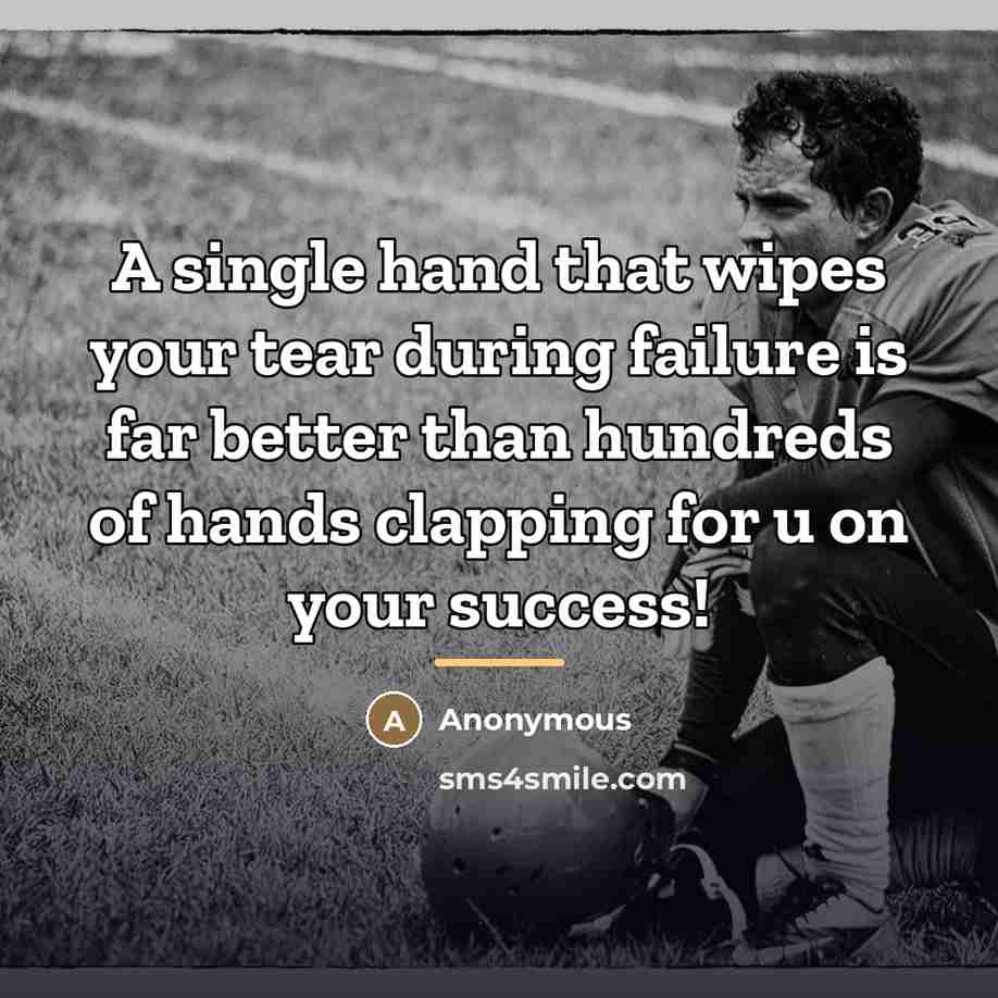 “A single hand that wipes your tear during failure is…” quote by Anonymous
