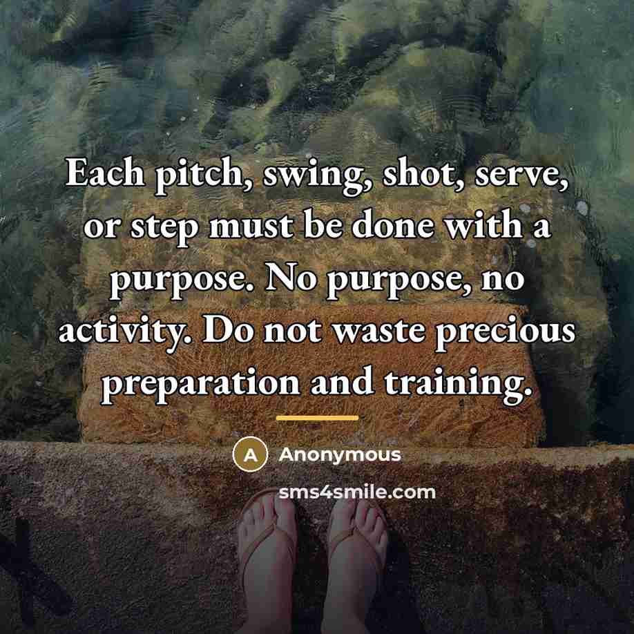 “Each pitch, swing, shot, serve, or step must be done…” quote by Anonymous