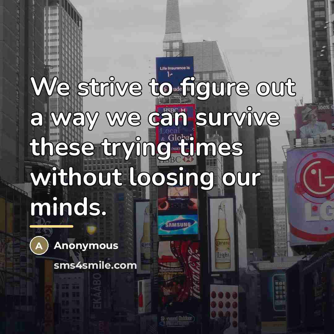 “We strive to figure out a way we can survive…” quote by Anonymous