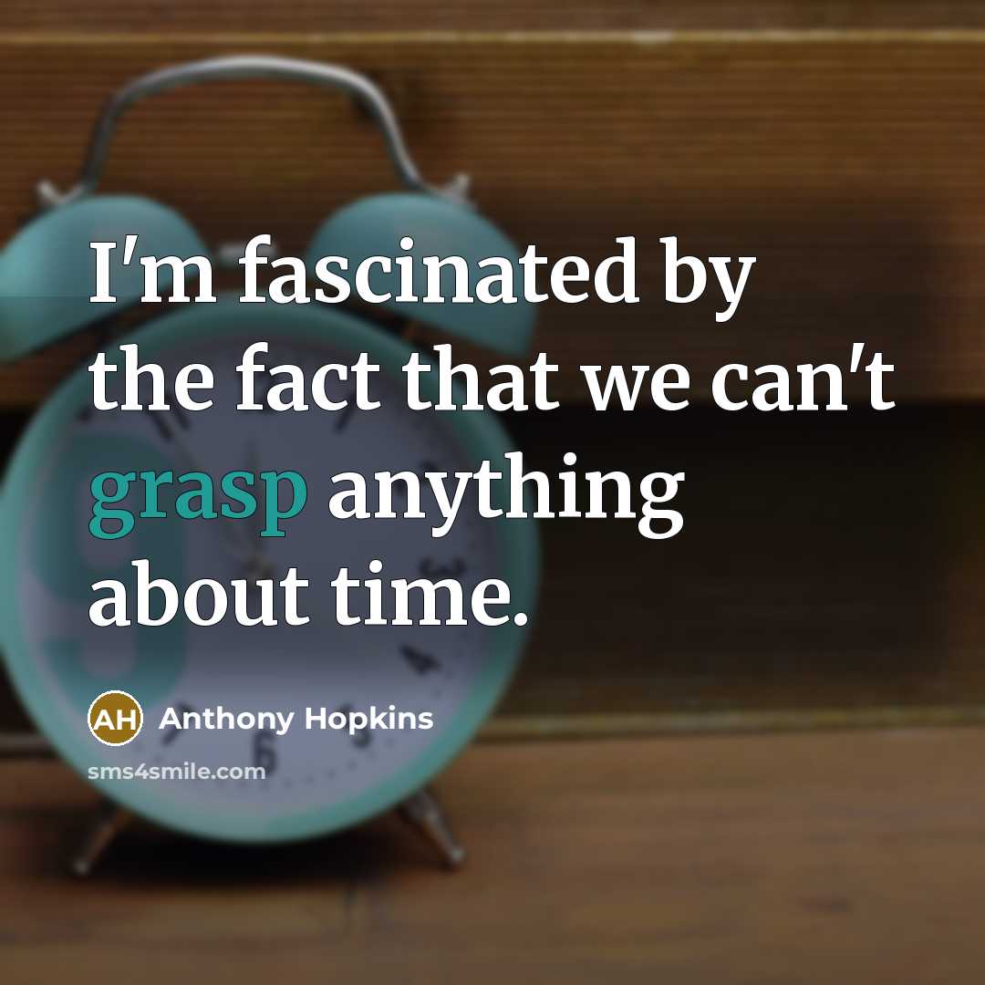 “I'm fascinated by the fact that we can't grasp anything…” quote by Anthony Hopkins