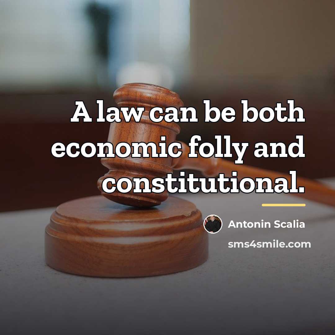 “A law can be both economic folly and constitutional.…” quote by Antonin Scalia