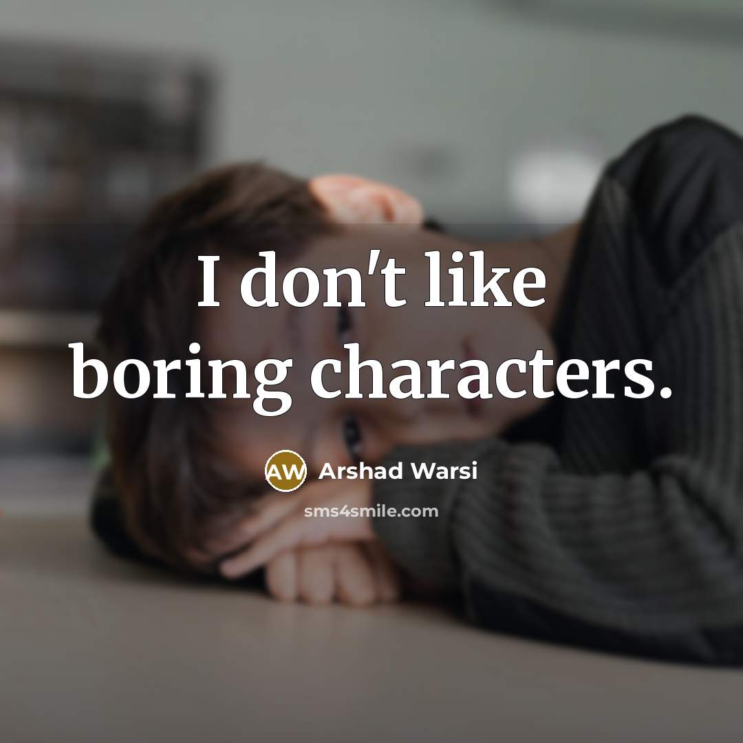 “I don't like boring characters.…” quote by Arshad Warsi
