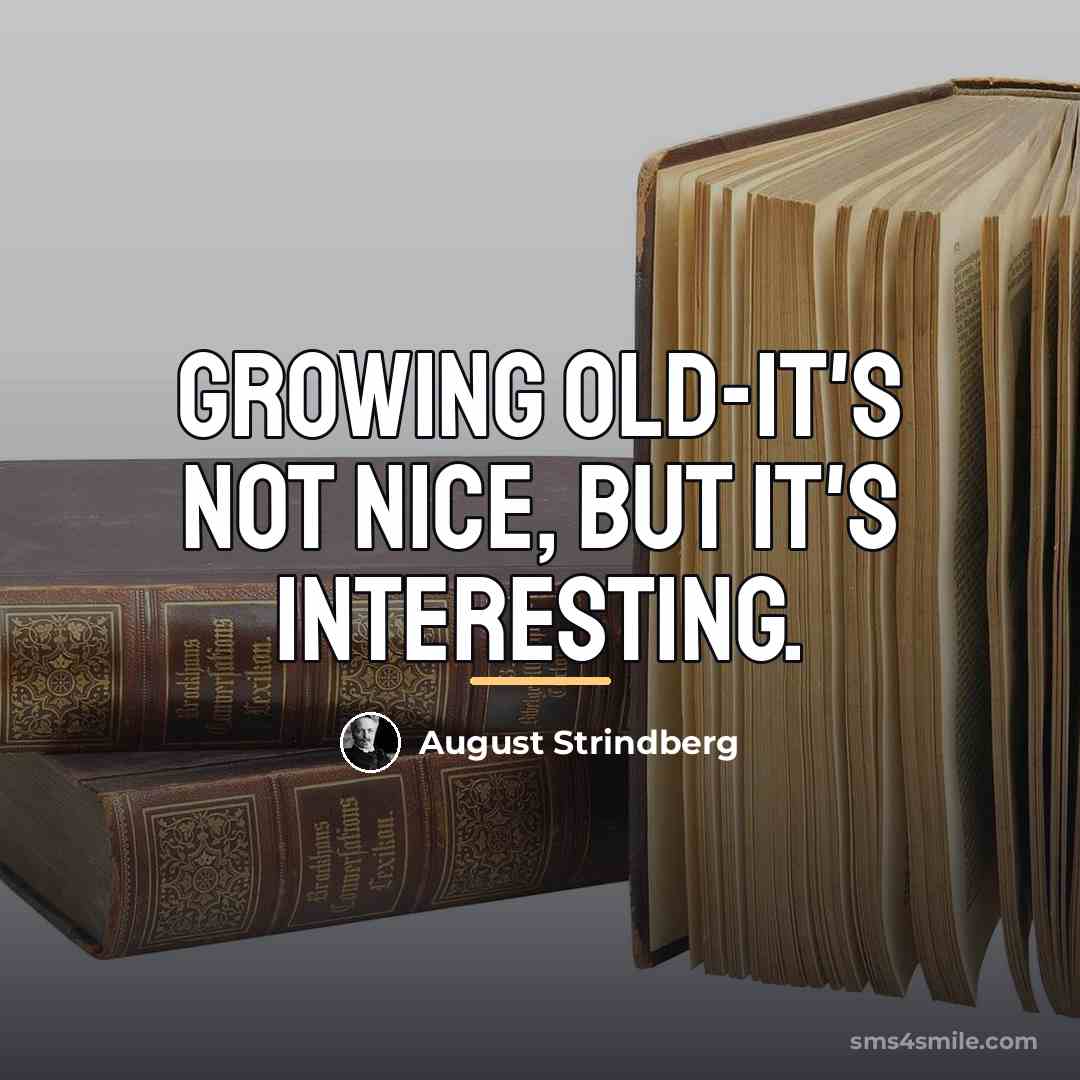 “Growing old-it's not nice, but it's interesting.…” quote by August Strindberg