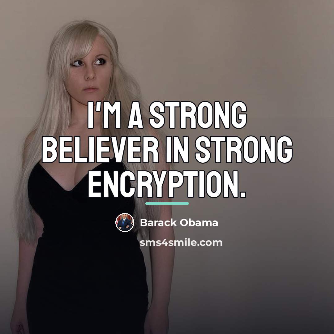 “I'm a strong believer in strong encryption.…” quote by Barack Obama