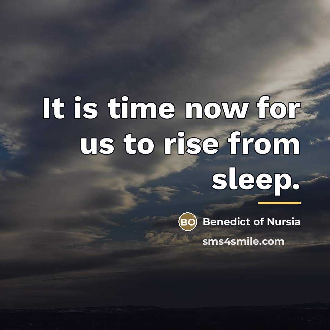 “It is time now for us to rise from sleep.…” quote by Benedict of Nursia