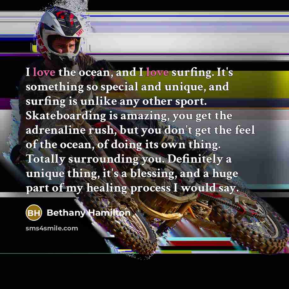 “I love the ocean, and I love surfing. It's something…” quote by Bethany Hamilton