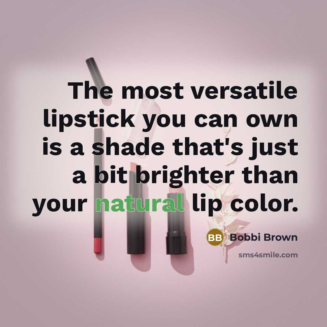 “The most versatile lipstick you can own is a shade…” quote by Bobbi Brown