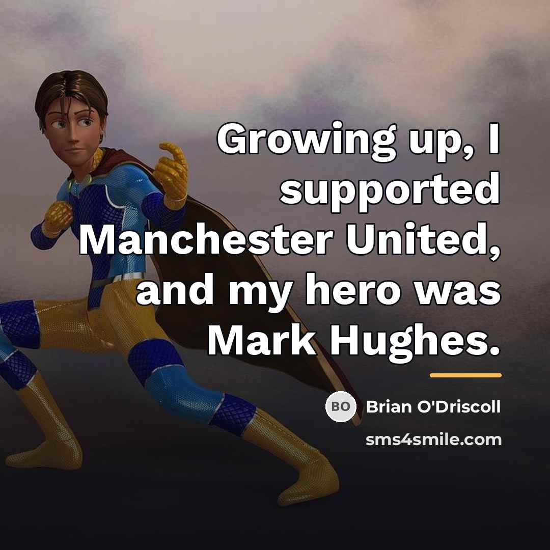 “Growing up, I supported Manchester United, and my hero was…” quote by Brian O'Driscoll