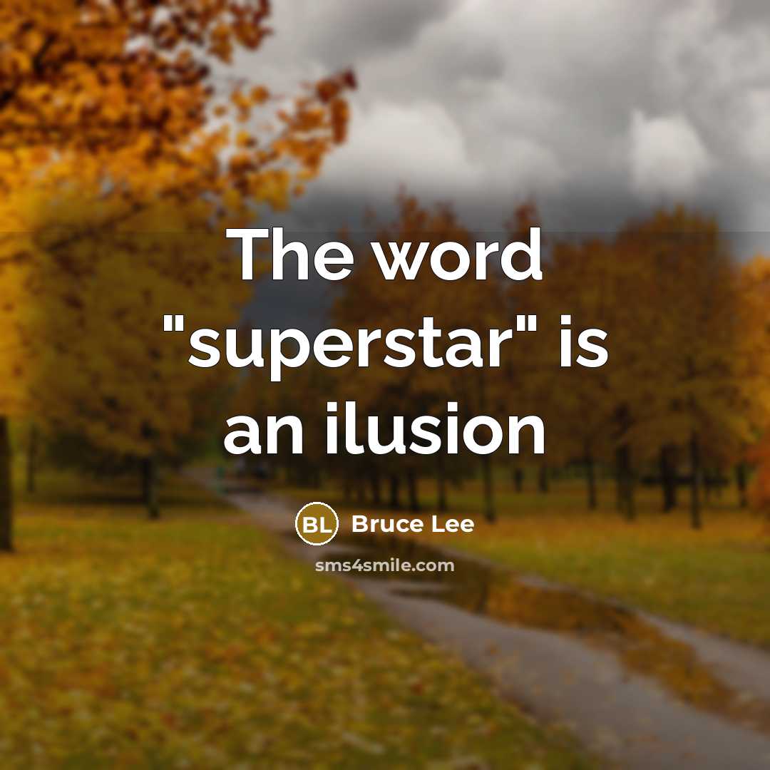 “The word "superstar" is an ilusion…” quote by Bruce Lee