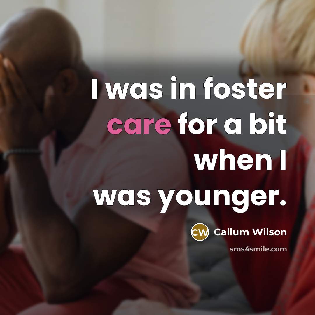 “I was in foster care for a bit when I…” quote by Callum Wilson