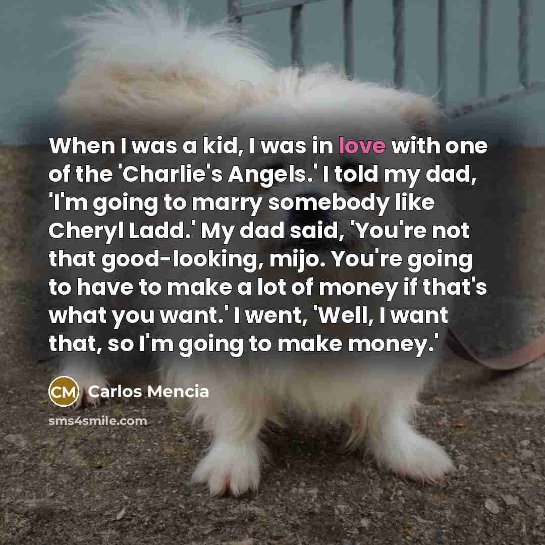 “When I was a kid, I was in love with…” quote by Carlos Mencia