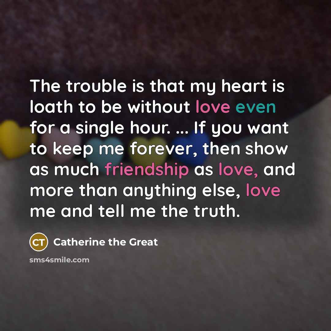 “The trouble is that my heart is loath to be…” quote by Catherine the Great