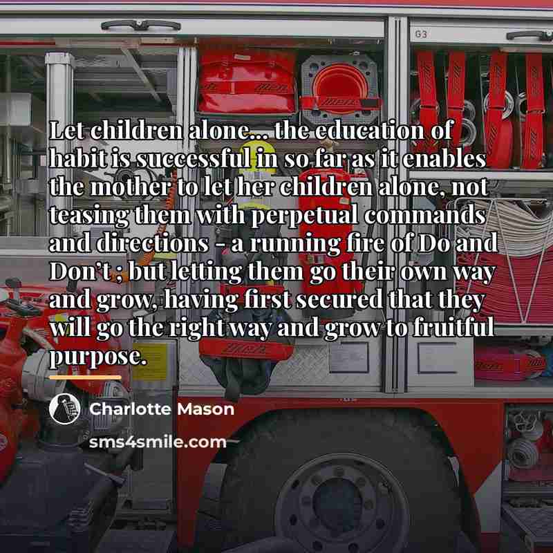 “Let children alone... the education of habit is successful in…” quote by Charlotte Mason