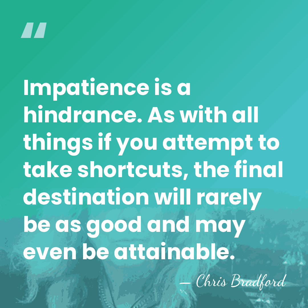 Impatience is a hindrance. As with all things if you attempt to&hellip; - Chris Bradford