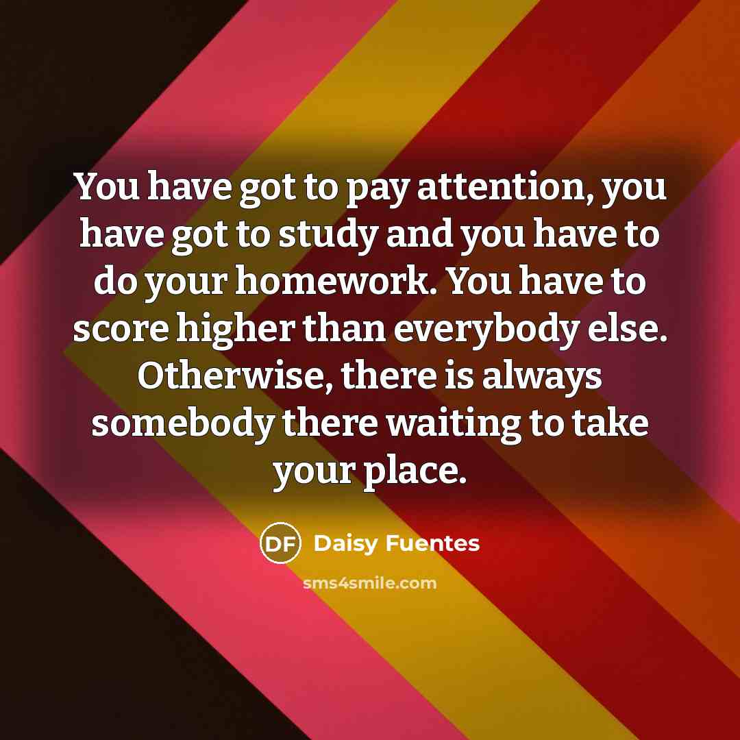“You have got to pay attention, you have got to…” quote by Daisy Fuentes