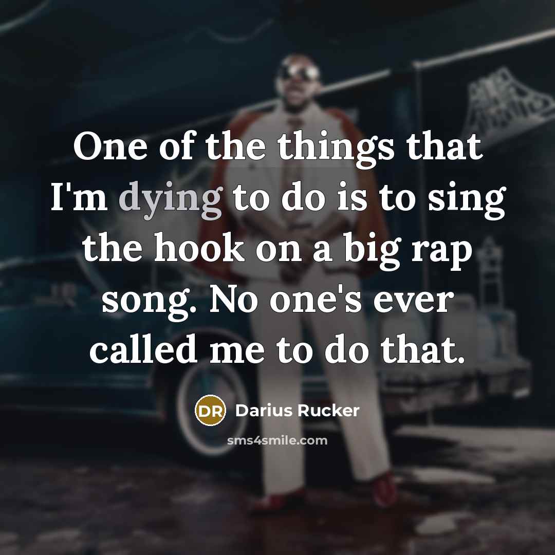 “One of the things that I'm dying to do is…” quote by Darius Rucker