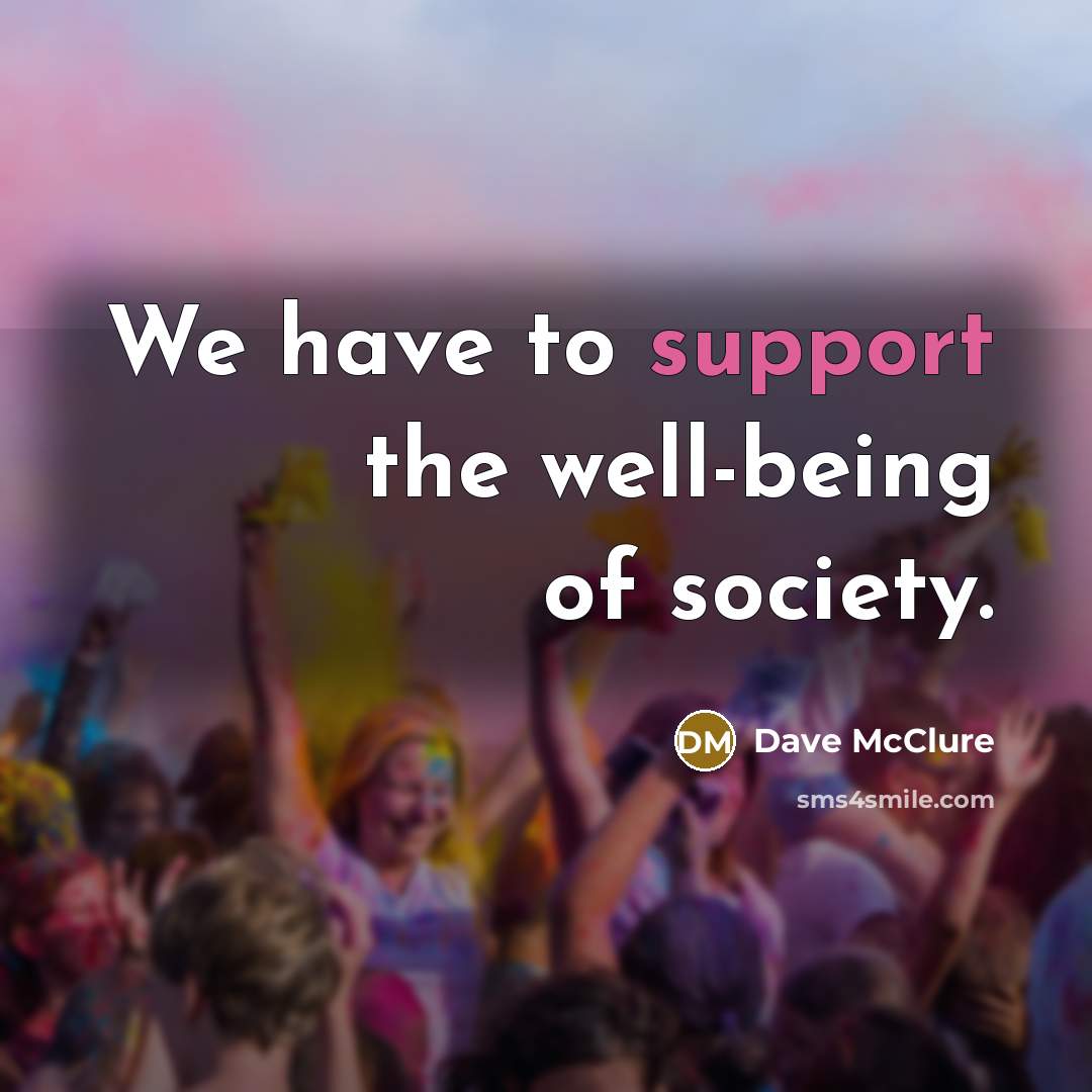 “We have to support the well-being of society.…” quote by Dave McClure