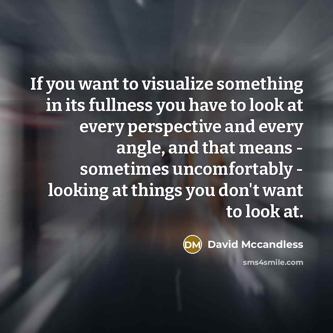 “If you want to visualize something in its fullness you…” quote by David Mccandless
