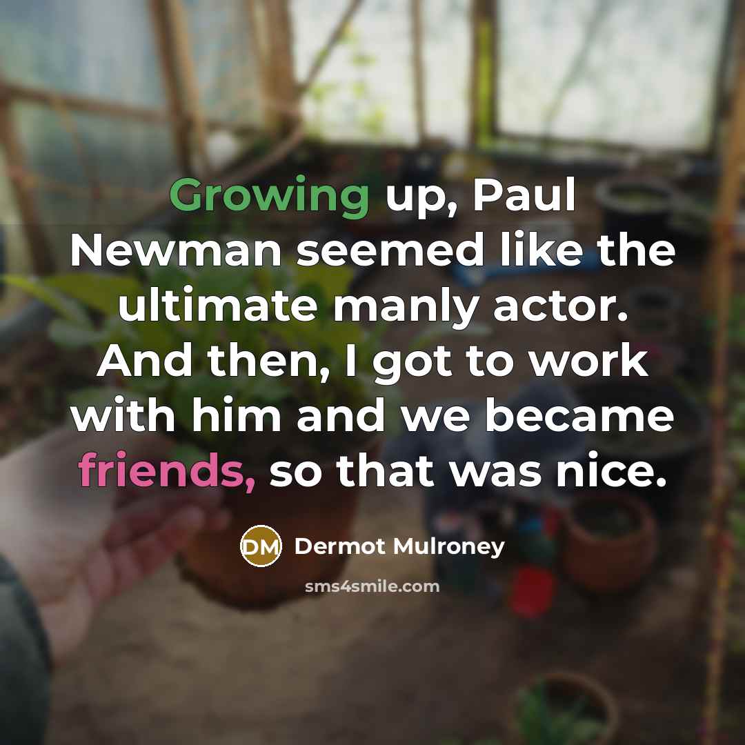 “Growing up, Paul Newman seemed like the ultimate manly actor.…” quote by Dermot Mulroney