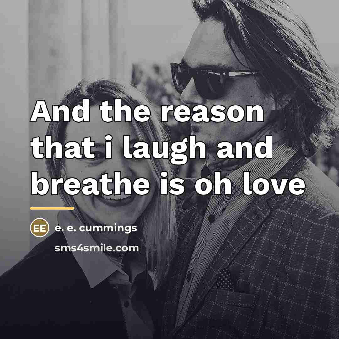 “And the reason that i laugh and breathe is oh…” quote by e. e. cummings