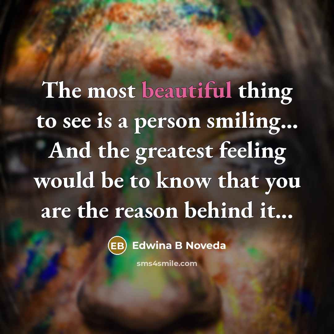 “The most beautiful thing to see is a person smiling...…” quote by Edwina B Noveda