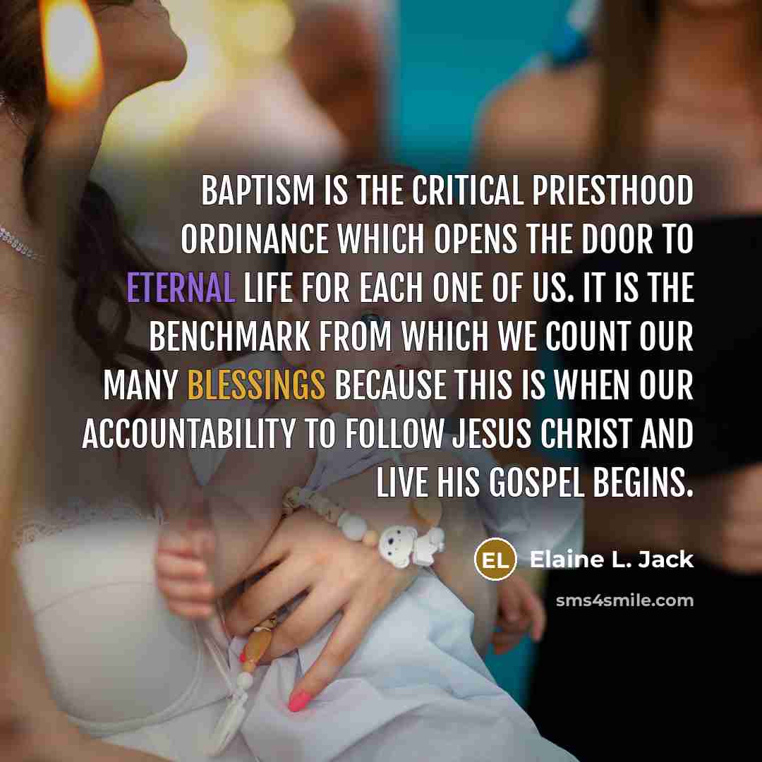 “Baptism is the critical priesthood ordinance which opens the door…” quote by Elaine L. Jack