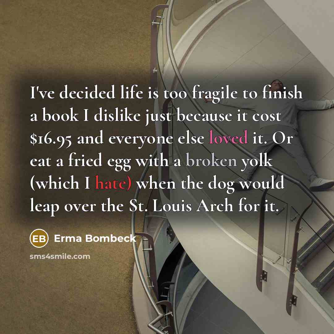 “I've decided life is too fragile to finish a book…” quote by Erma Bombeck