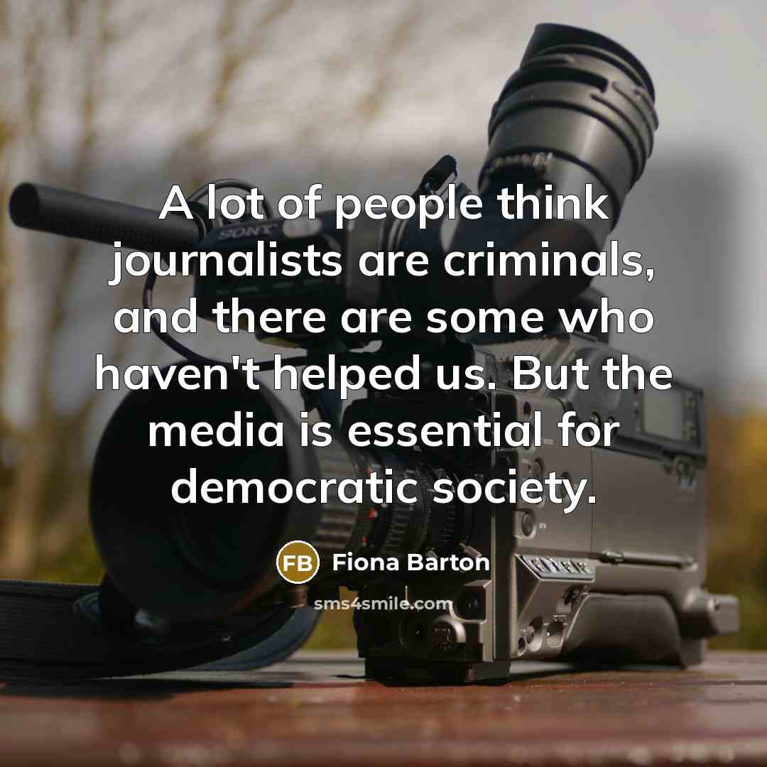 “A lot of people think journalists are criminals, and there…” quote by Fiona Barton