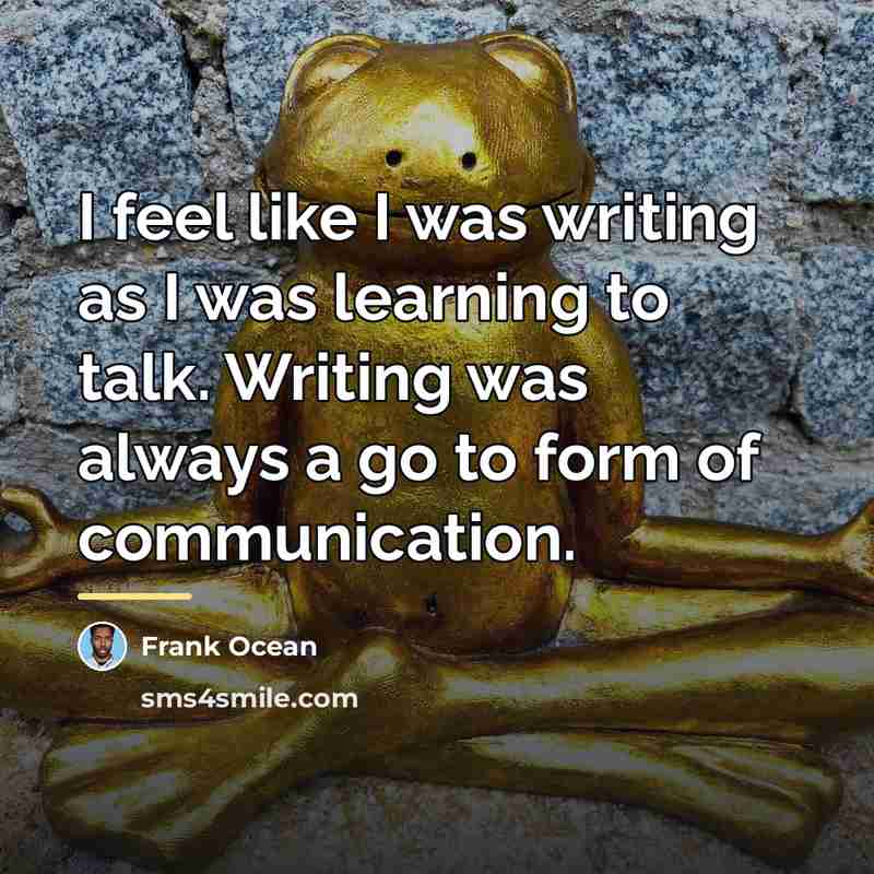 “I feel like I was writing as I was learning…” quote by Frank Ocean