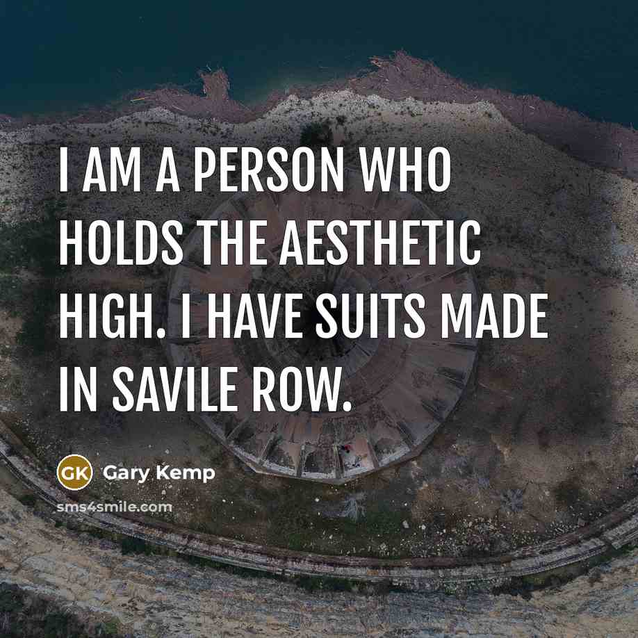 “I am a person who holds the aesthetic high. I…” quote by Gary Kemp