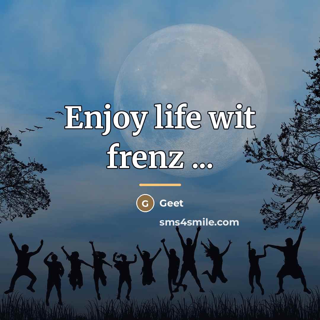 “Enjoy life wit frenz ...…” quote by Geet