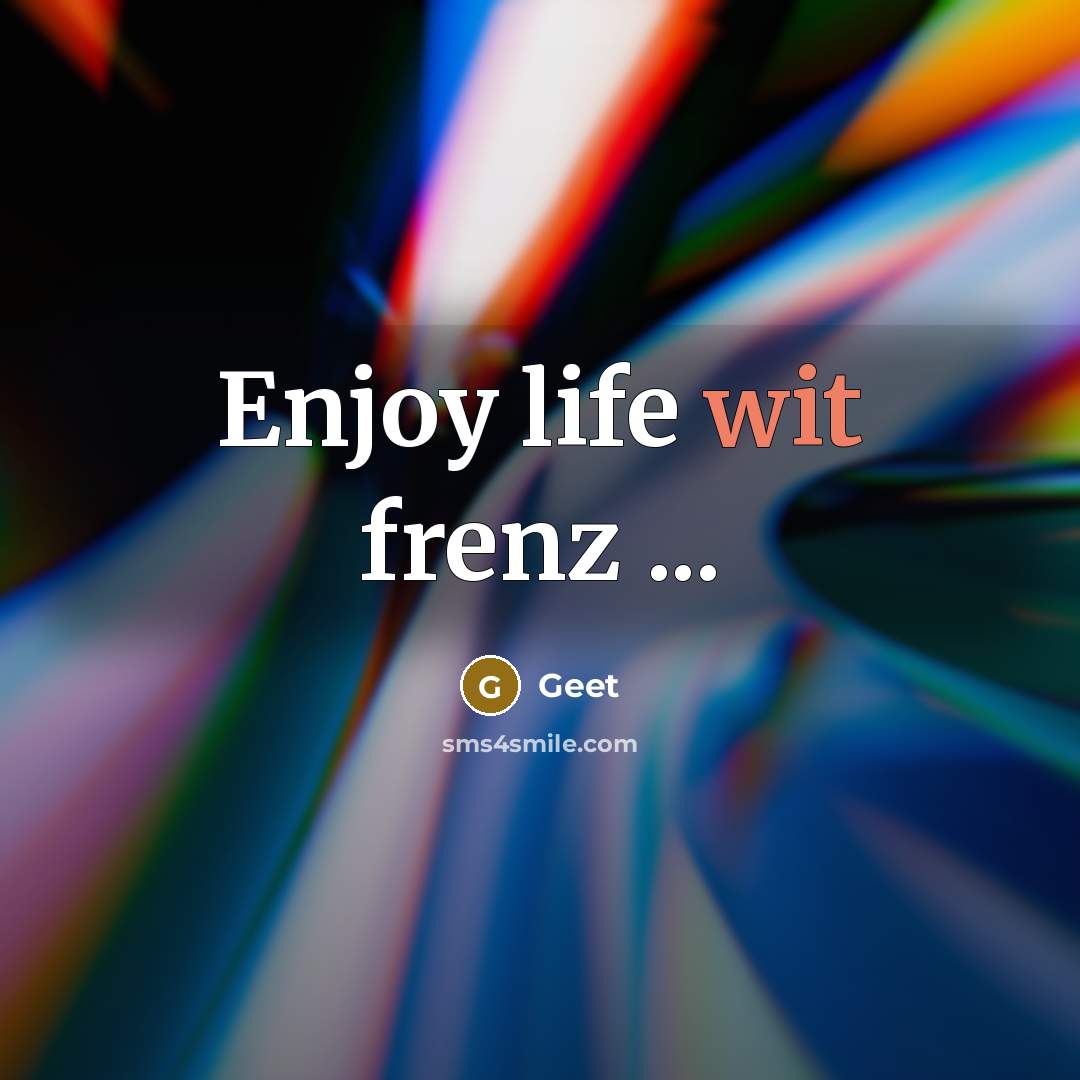 “Enjoy life wit frenz ...” quote by Geet