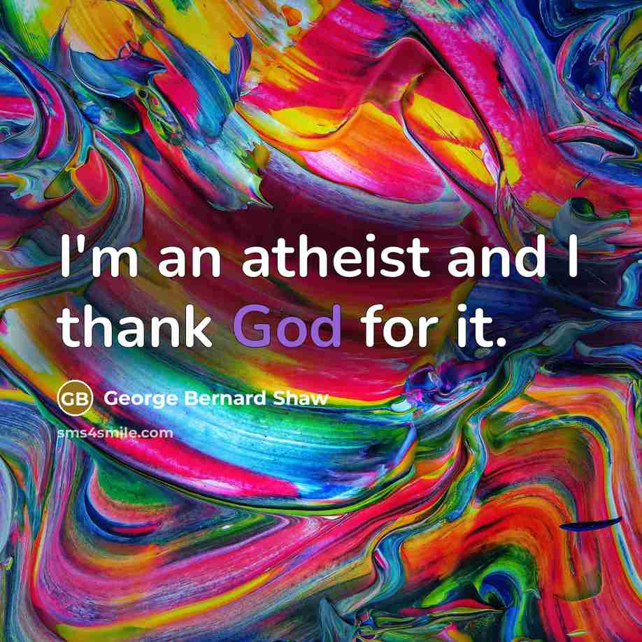“I'm an atheist and I thank God for it.…” quote by George Bernard Shaw