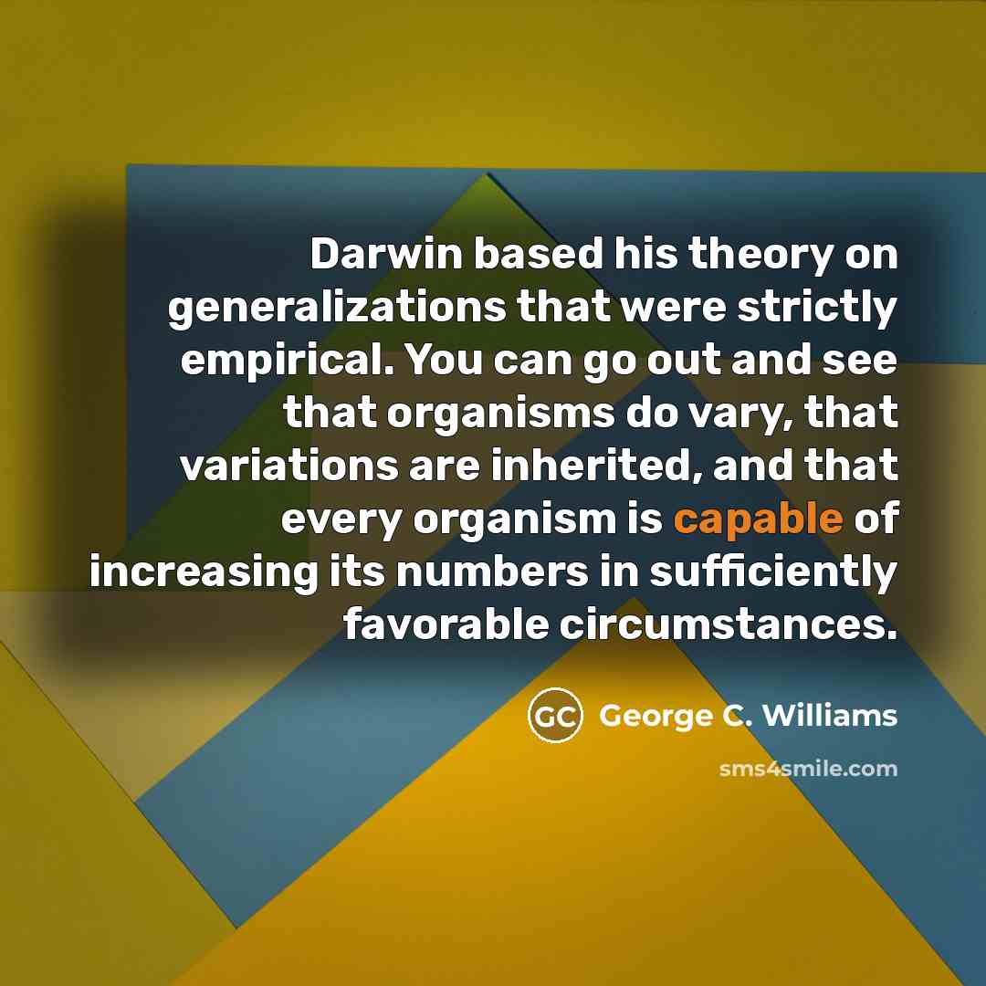 “Darwin based his theory on generalizations that were strictly empirical.…” quote by George C. Williams