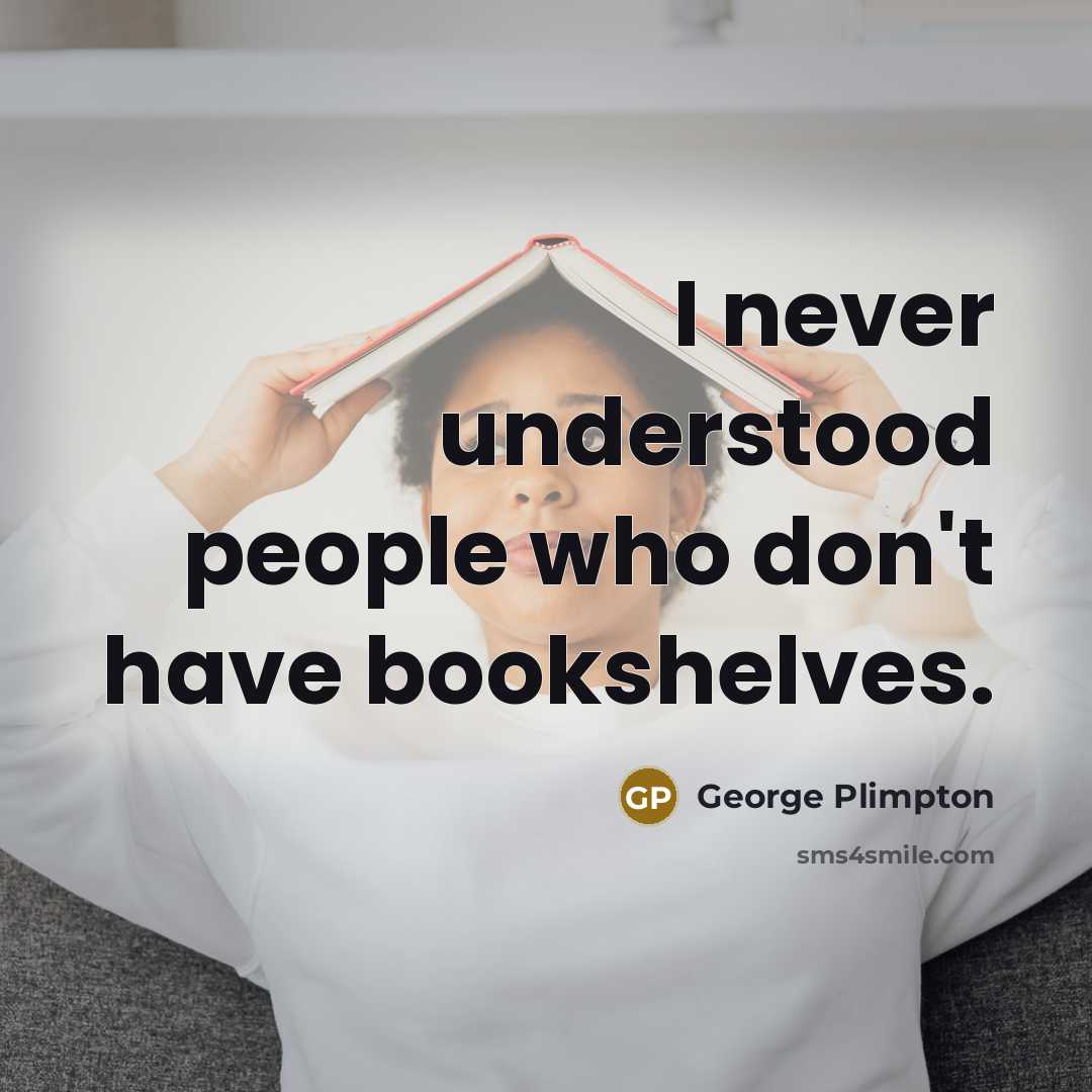 “I never understood people who don't have bookshelves.…” quote by George Plimpton