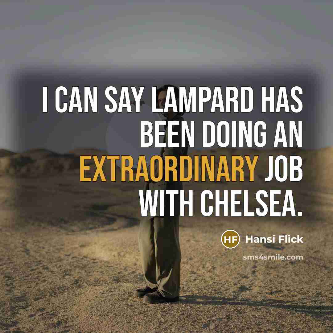 “I can say Lampard has been doing an extraordinary job…” quote by Hansi Flick