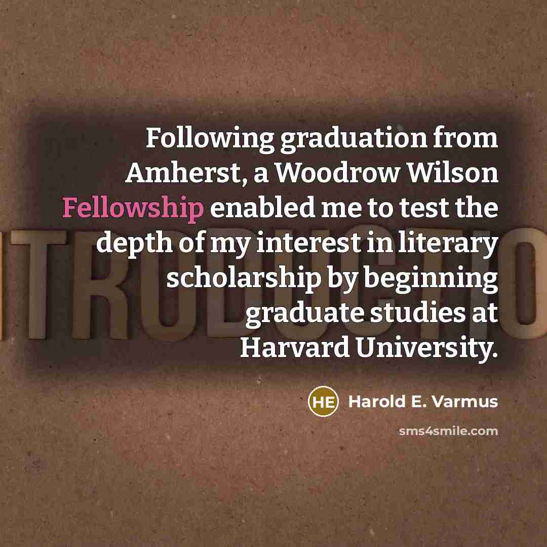 “Following graduation from Amherst, a Woodrow Wilson Fellowship enabled me…” quote by Harold E. Varmus