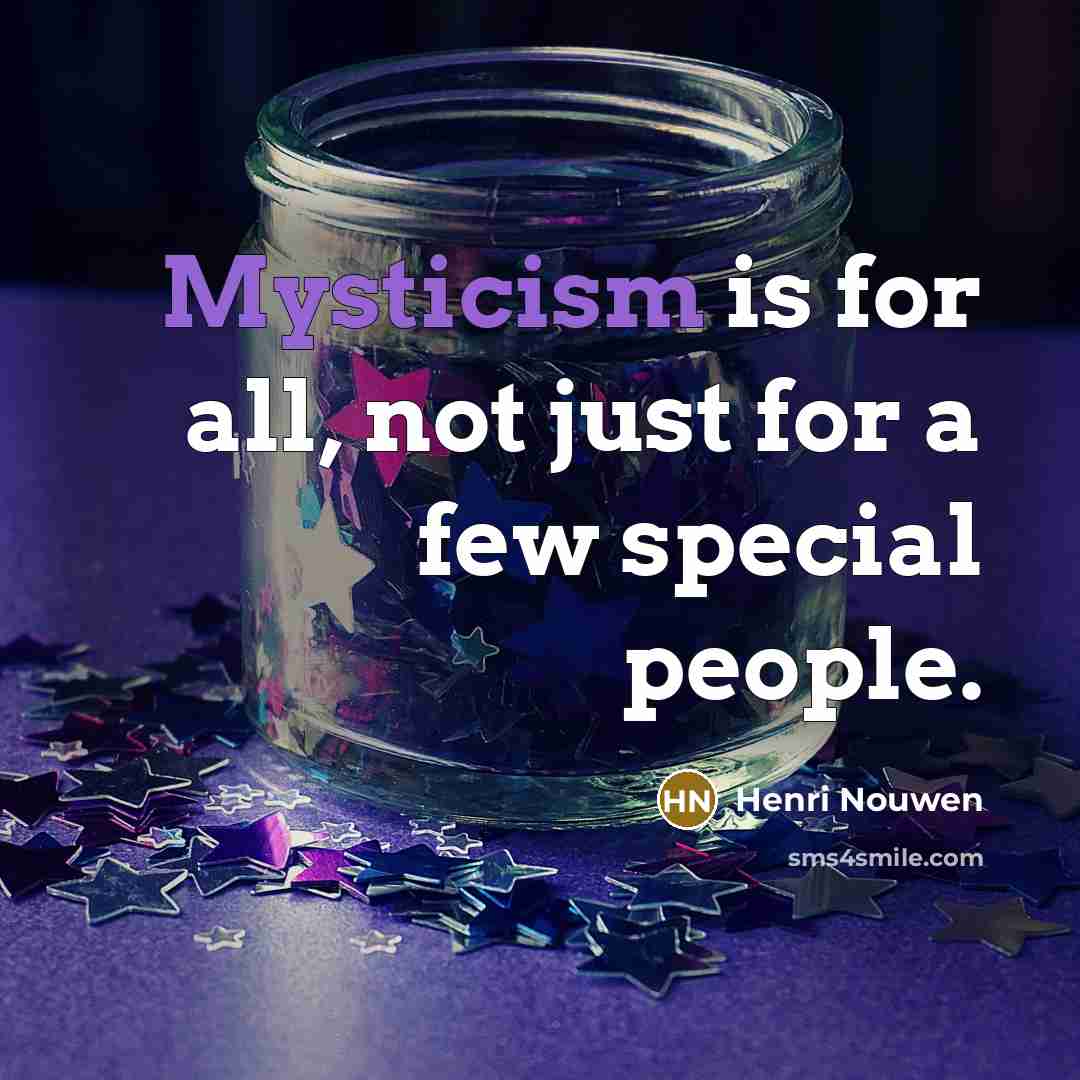“Mysticism is for all, not just for a few special…” quote by Henri Nouwen