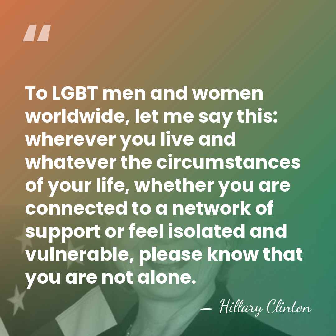 To LGBT men and women worldwide, let me say this: wherever you&hellip; - Hillary Clinton