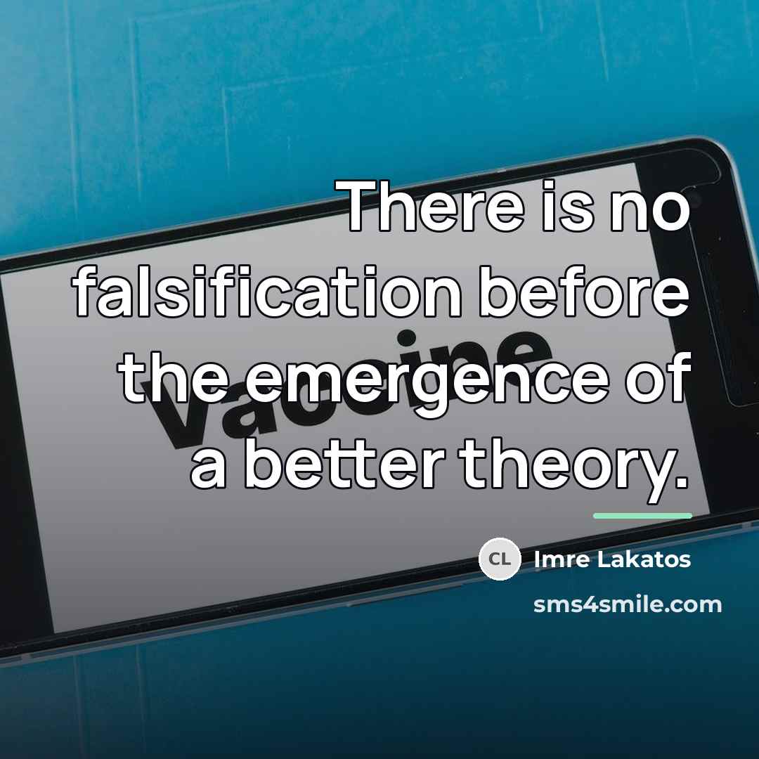 “There is no falsification before the emergence of a better…” quote by Imre Lakatos