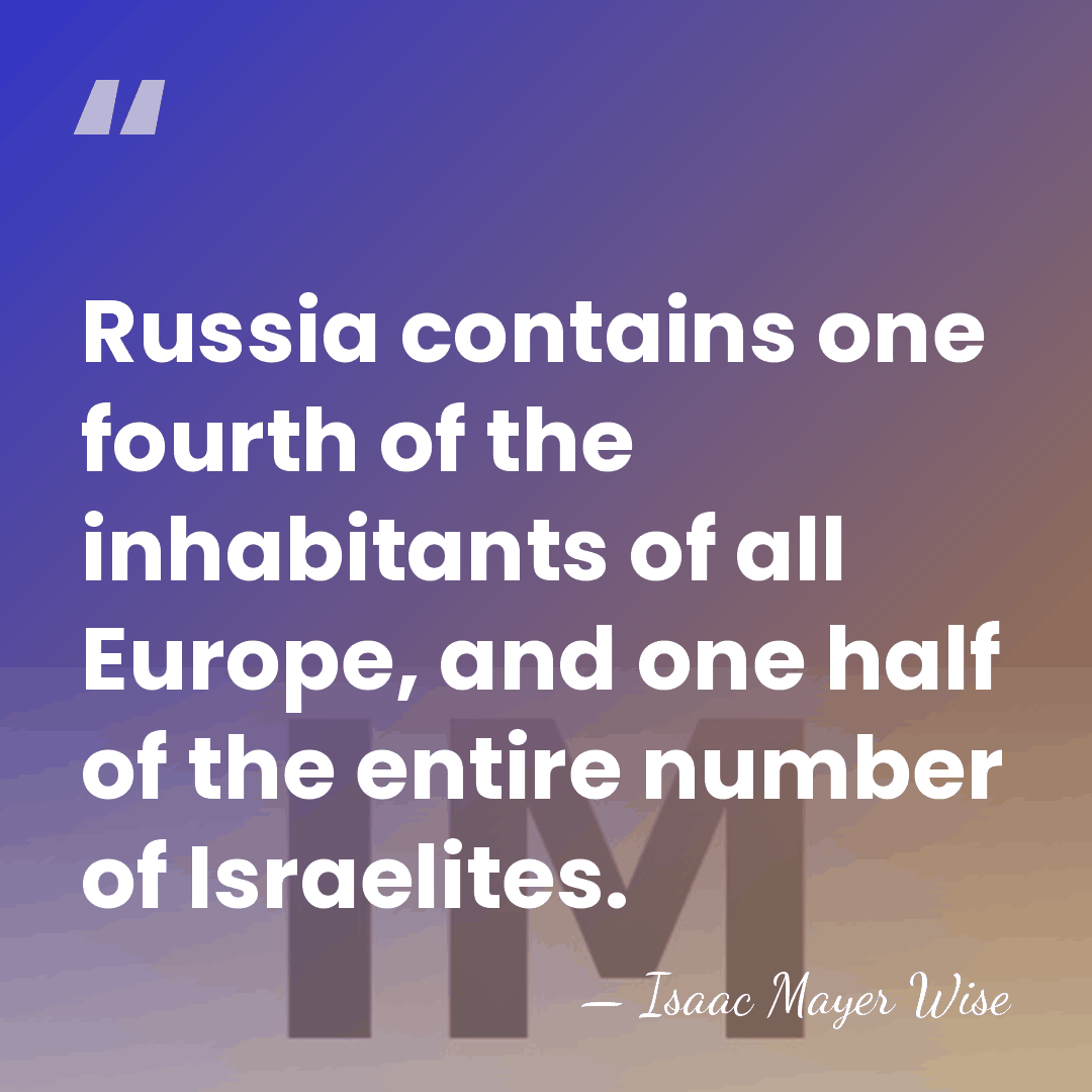 Russia contains one fourth of the inhabitants of all Europe, and one&hellip; - Isaac Mayer Wise