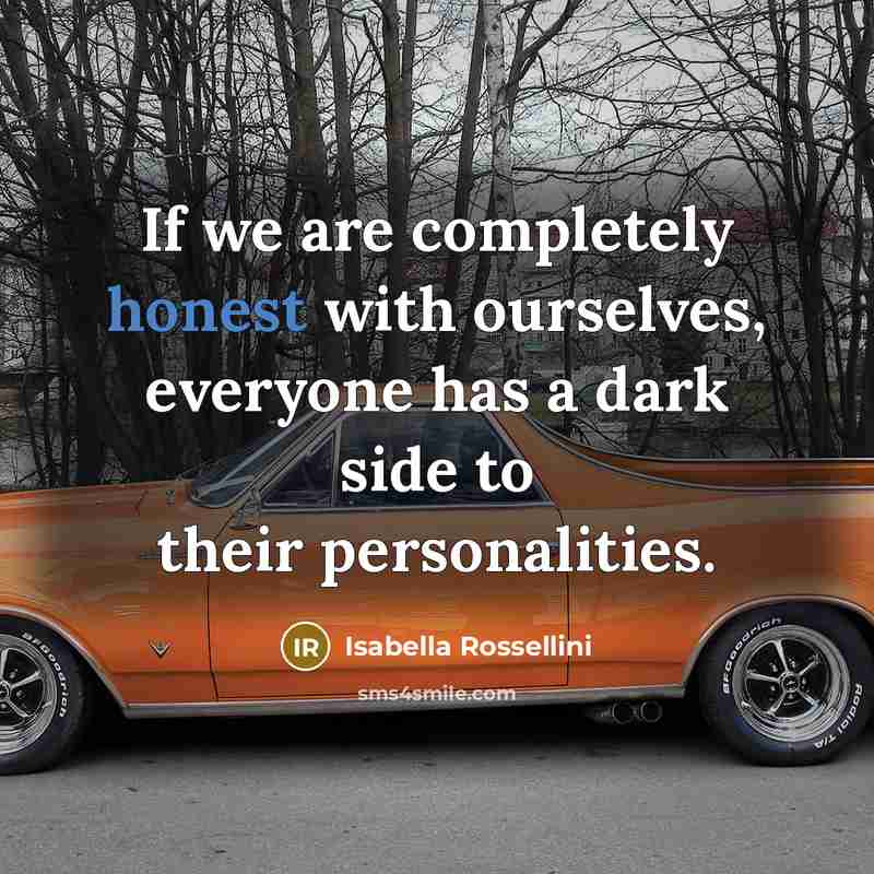 “If we are completely honest with ourselves, everyone has a…” quote by Isabella Rossellini